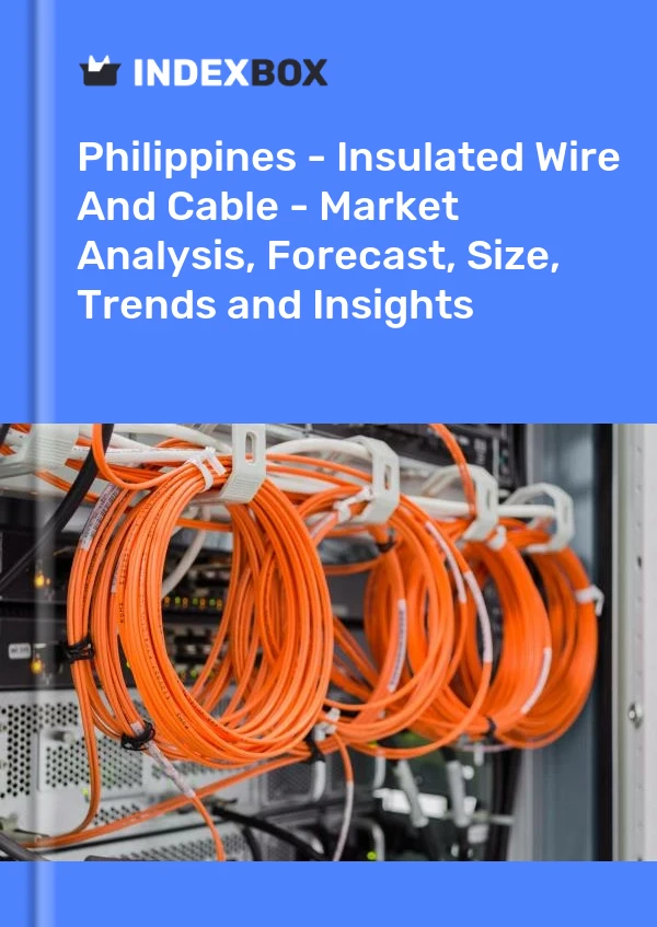 报告 菲律宾 - 绝缘电线和电缆 - 市场分析、预测、规模、趋势和见解 for 499$