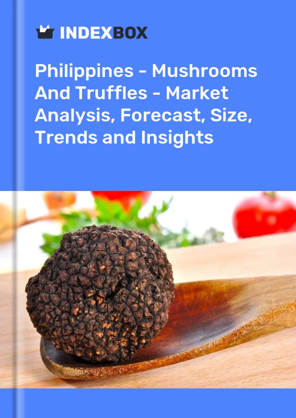 报告 菲律宾 - 蘑菇和松露 - 市场分析、预测、规模、趋势和见解 for 499$