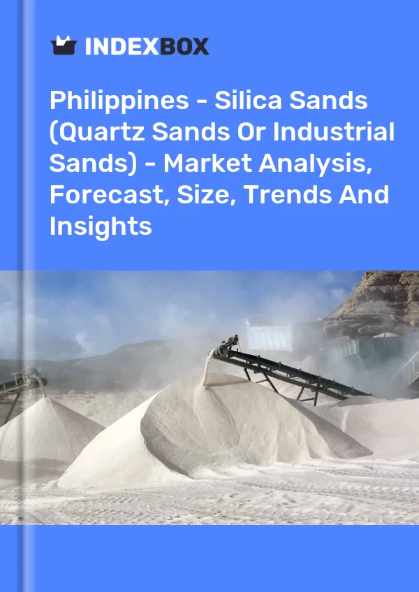 报告 菲律宾 - 硅砂（石英砂或工业砂） - 市场分析、预测、规模、趋势和见解 for 499$