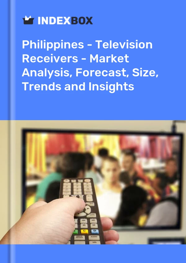 Philippines - Television Receivers - Market Analysis, Forecast, Size, Trends and Insights
