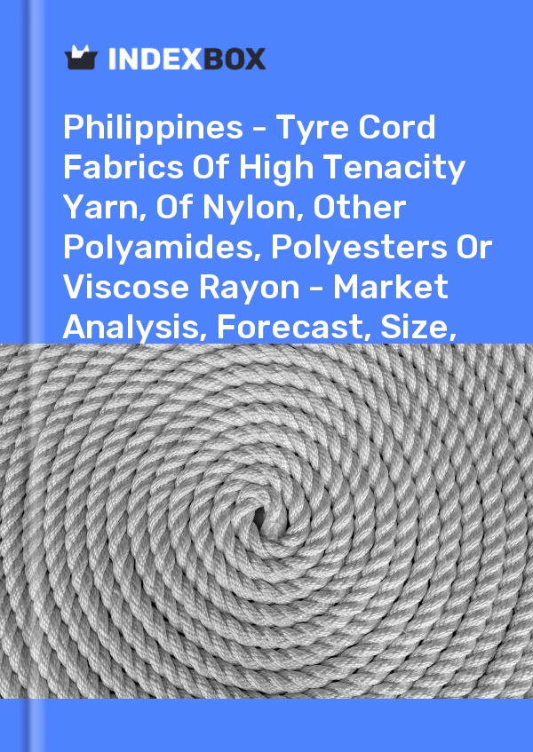 报告 菲律宾 - 高强度纱线、尼龙、其他聚酰胺、聚酯或粘胶人造丝的轮胎帘布织物 - 市场分析、预测、尺寸、趋势和见解 for 499$