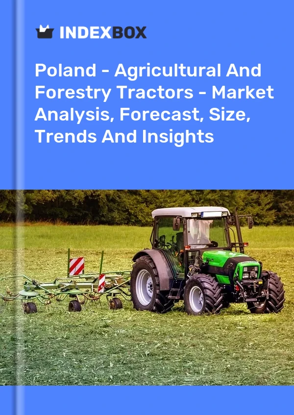 Poland - Agricultural And Forestry Tractors - Market Analysis, Forecast, Size, Trends And Insights