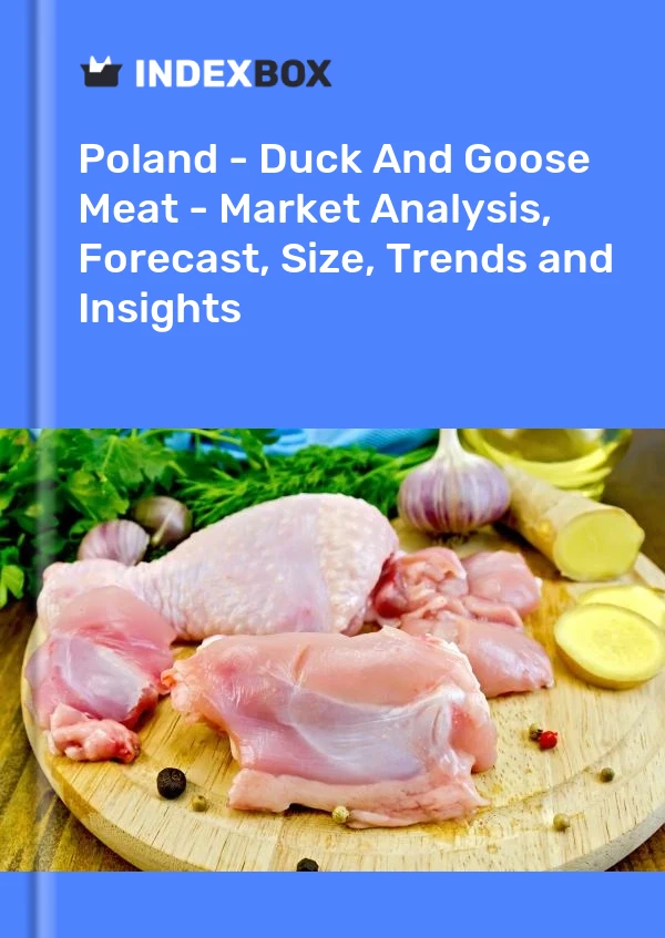 报告 波兰 - 鸭肉和鹅肉 - 市场分析、预测、规模、趋势和见解 for 499$