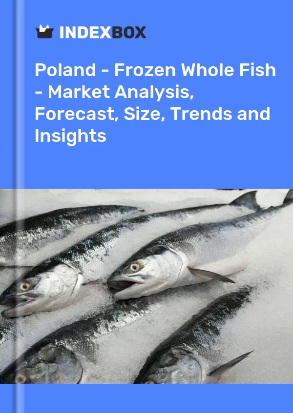 Poland - Frozen Whole Fish - Market Analysis, Forecast, Size, Trends and Insights