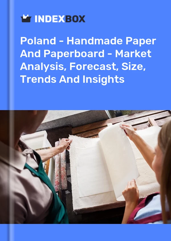 报告 波兰 - 手工纸和纸板 - 市场分析、预测、规模、趋势和见解 for 499$