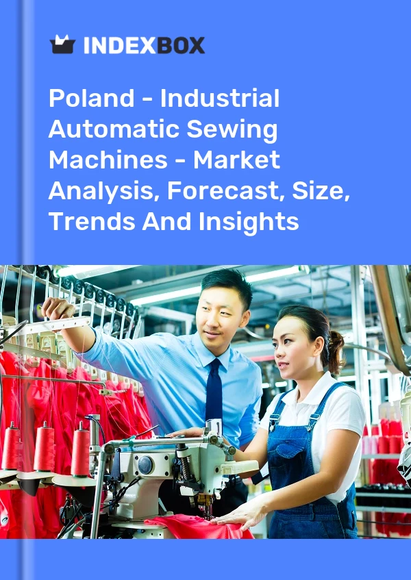 Report Poland - Industrial Automatic Sewing Machines - Market Analysis, Forecast, Size, Trends and Insights for 499$