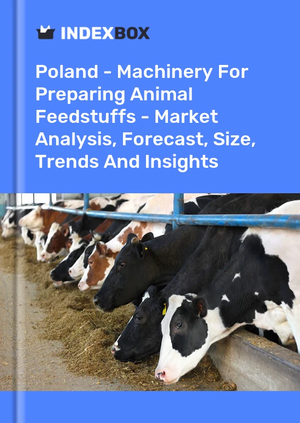 报告 波兰 - 动物饲料制备机械 - 市场分析、预测、规模、趋势和见解 for 499$