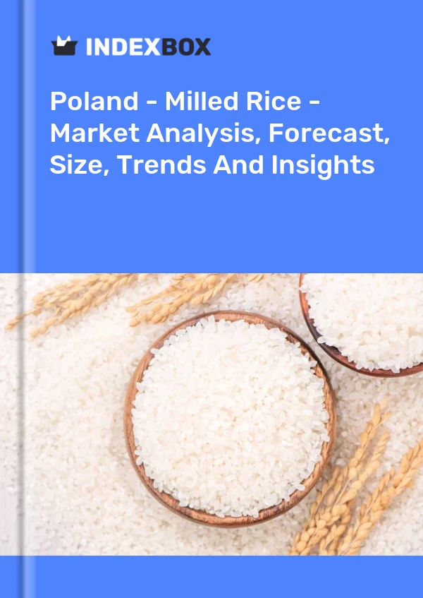 Report Poland - Milled Rice - Market Analysis, Forecast, Size, Trends and Insights for 499$