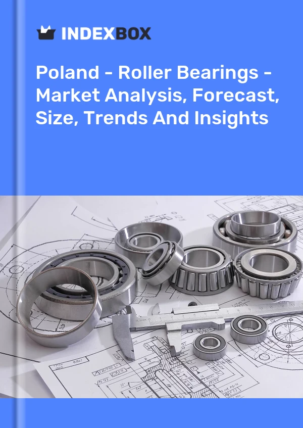 报告 波兰 - 滚子轴承 - 市场分析、预测、规模、趋势和见解 for 499$