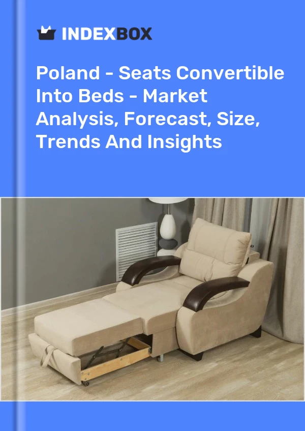 Report Poland - Seats Convertible Into Beds - Market Analysis, Forecast, Size, Trends and Insights for 499$