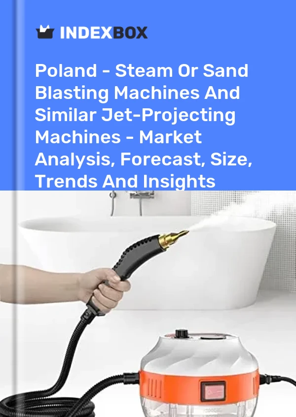 报告 波兰 - 蒸汽或喷砂机和类似的喷射机 - 市场分析、预测、规模、趋势和见解 for 499$
