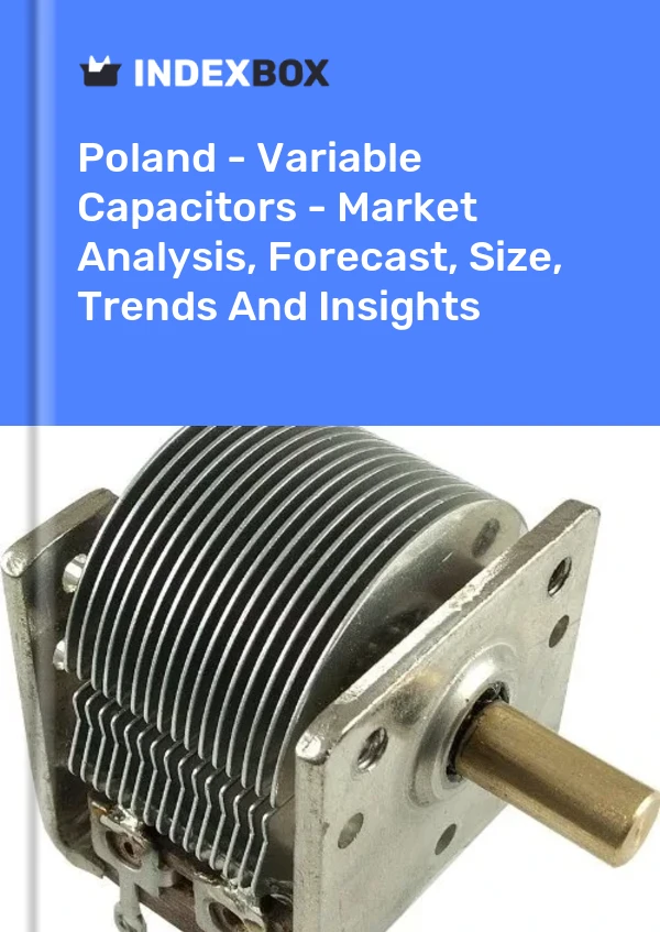报告 波兰 - 可变电容器 - 市场分析、预测、规模、趋势和见解 for 499$
