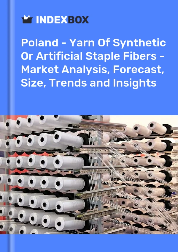 报告 波兰 - 合成或人造短纤维纱线 - 市场分析、预测、规模、趋势和见解 for 499$