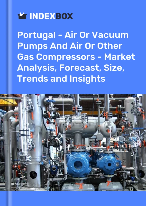报告 葡萄牙 - 空气或真空泵以及空气或其他气体压缩机 - 市场分析、预测、规模、趋势和见解 for 499$
