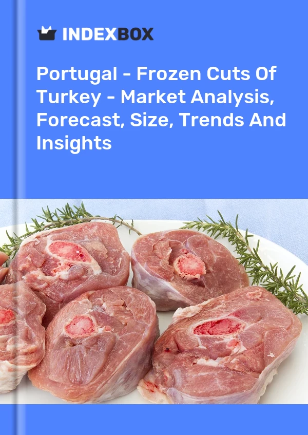 报告 葡萄牙 - 火鸡的冷冻切块 - 市场分析、预测、规模、趋势和见解 for 499$