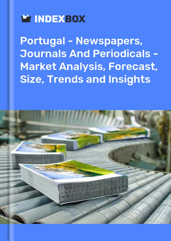 报告 葡萄牙 - 报纸、期刊和期刊 - 市场分析、预测、规模、趋势和见解 for 499$