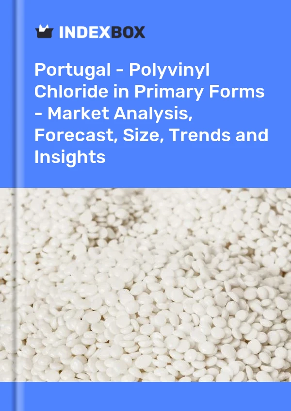 报告 葡萄牙 - 初级形式的聚氯乙烯 - 市场分析、预测、规模、趋势和见解 for 499$