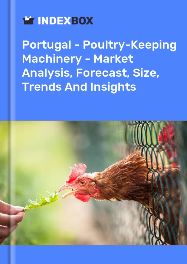 报告 葡萄牙 - 家禽饲养机械 - 市场分析、预测、规模、趋势和见解 for 499$