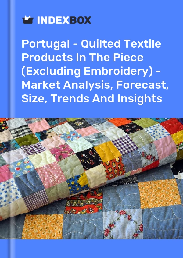 Report Portugal - Quilted Textile Products in the Piece (Excluding Embroidery) - Market Analysis, Forecast, Size, Trends and Insights for 499$