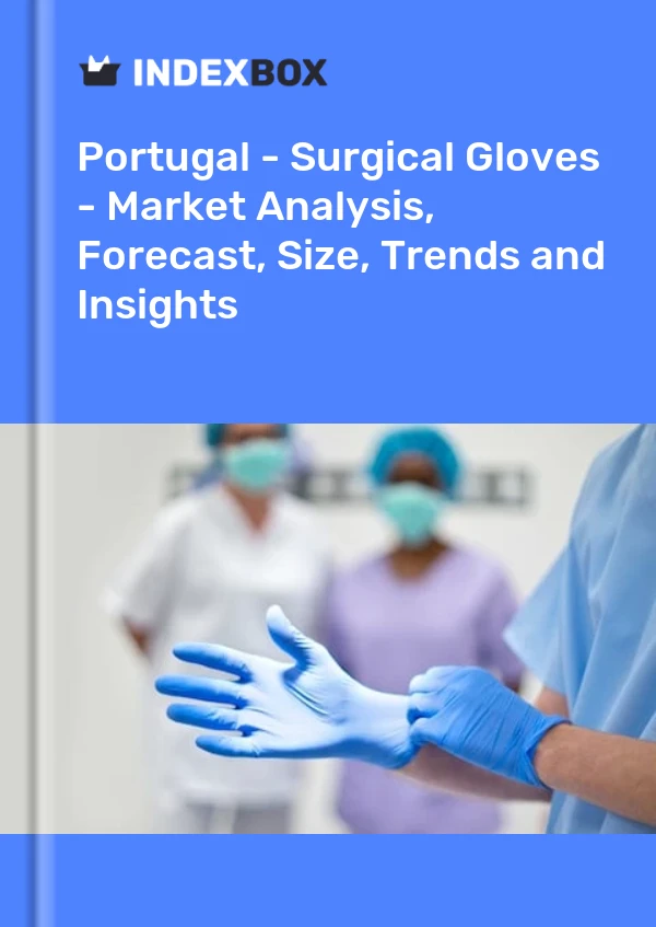 报告 葡萄牙 - 手术手套 - 市场分析、预测、规模、趋势和见解 for 499$