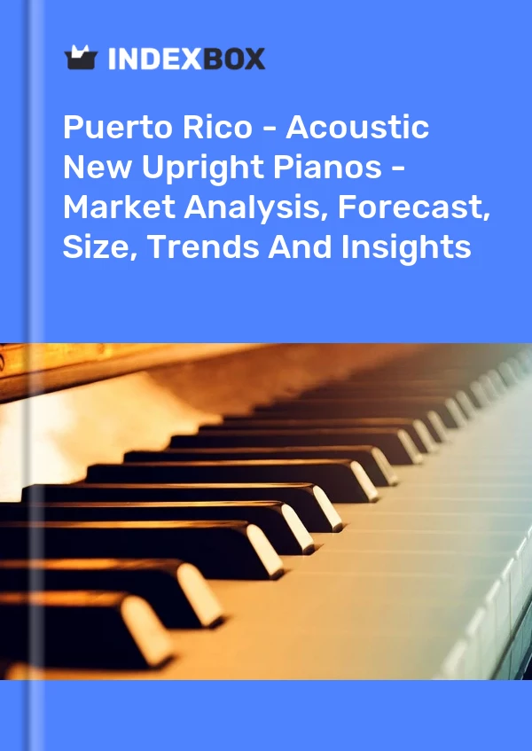Report Puerto Rico - Acoustic New Upright Pianos - Market Analysis, Forecast, Size, Trends and Insights for 499$
