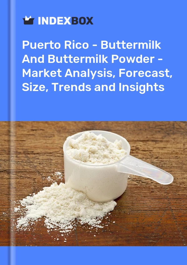 Report Puerto Rico - Buttermilk and Buttermilk Powder - Market Analysis, Forecast, Size, Trends and Insights for 499$