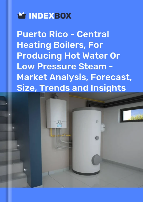 Report Puerto Rico - Central Heating Boilers, for Producing Hot Water or Low Pressure Steam - Market Analysis, Forecast, Size, Trends and Insights for 499$