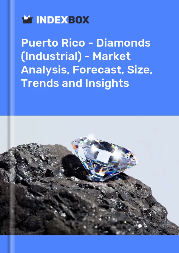 报告 波多黎各 - 钻石（工业） - 市场分析、预测、尺寸、趋势和见解 for 499$