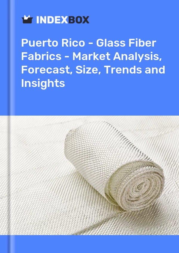 Report Puerto Rico - Glass Fiber Fabrics - Market Analysis, Forecast, Size, Trends and Insights for 499$