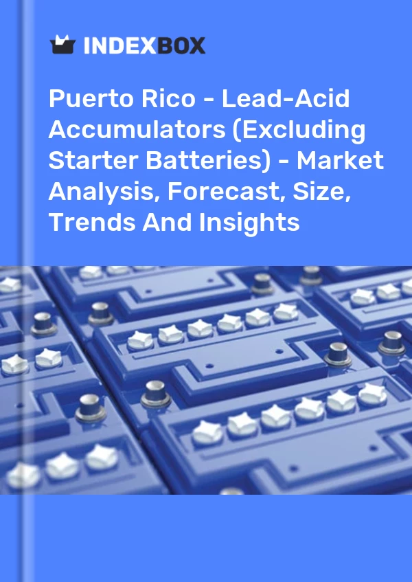 Report Puerto Rico - Lead-Acid Accumulators (Excluding Starter Batteries) - Market Analysis, Forecast, Size, Trends and Insights for 499$
