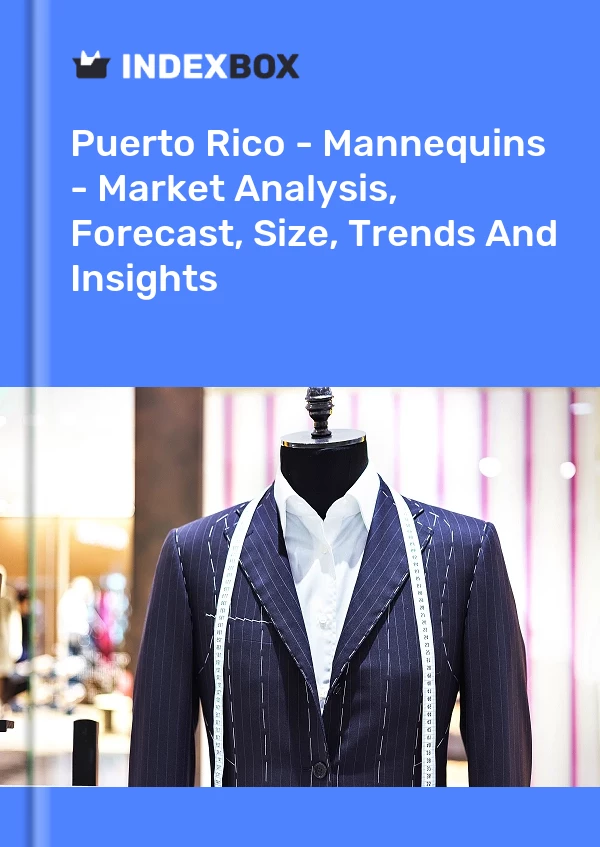 Report Puerto Rico - Mannequins - Market Analysis, Forecast, Size, Trends and Insights for 499$