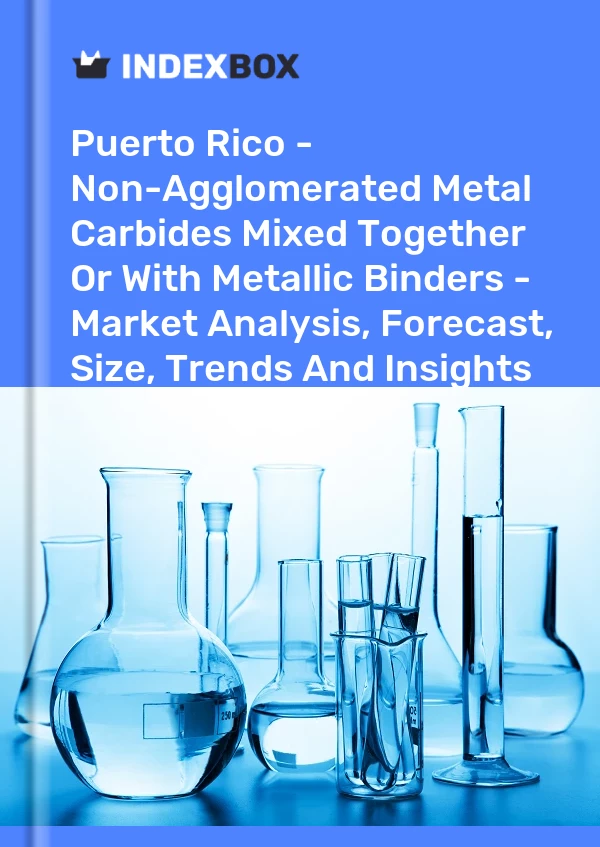 Report Puerto Rico - Non-Agglomerated Metal Carbides Mixed Together or With Metallic Binders - Market Analysis, Forecast, Size, Trends and Insights for 499$