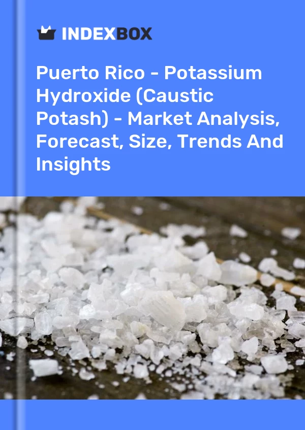 Report Puerto Rico - Potassium Hydroxide (Caustic Potash) - Market Analysis, Forecast, Size, Trends and Insights for 499$