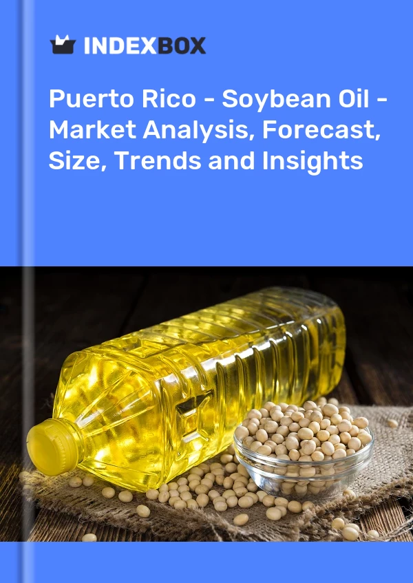 Report Puerto Rico - Soybean Oil - Market Analysis, Forecast, Size, Trends and Insights for 499$