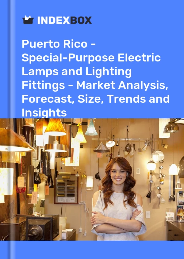 Report Puerto Rico - Special-Purpose Electric Lamps and Lighting Fittings - Market Analysis, Forecast, Size, Trends and Insights for 499$