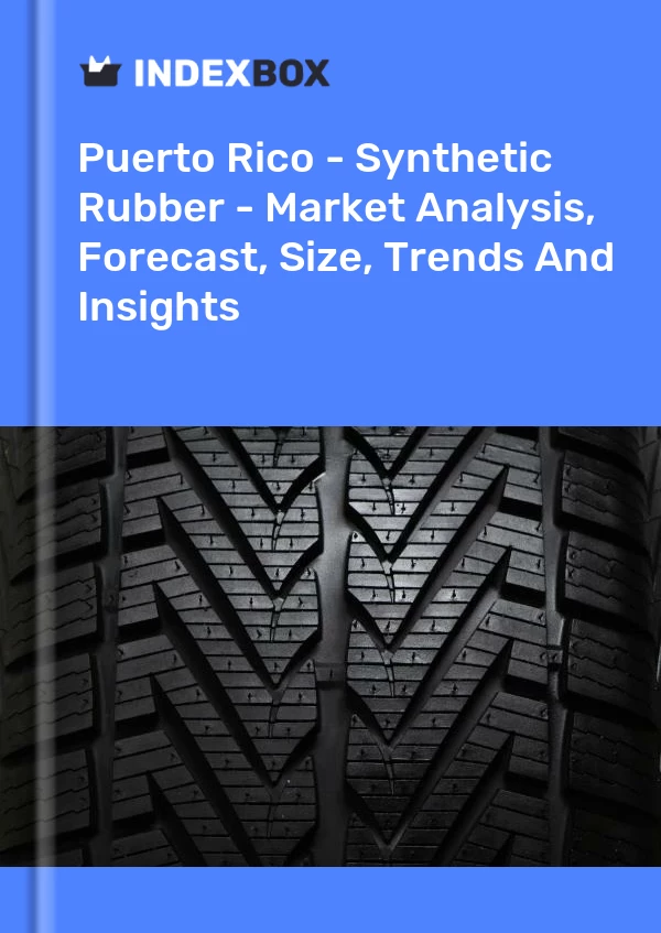 报告 波多黎各 - 合成橡胶 - 市场分析、预测、规模、趋势和见解 for 499$