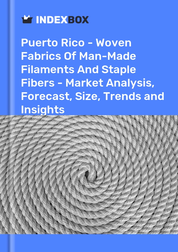 Report Puerto Rico - Woven Fabrics of Man-Made Filaments and Staple Fibers - Market Analysis, Forecast, Size, Trends and Insights for 499$