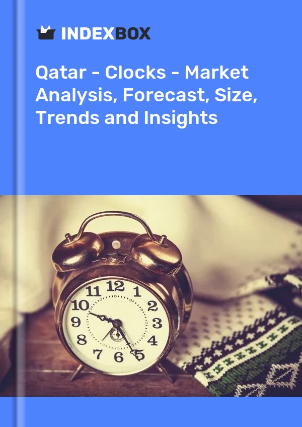报告 卡塔尔 - 时钟 - 市场分析、预测、规模、趋势和见解 for 499$