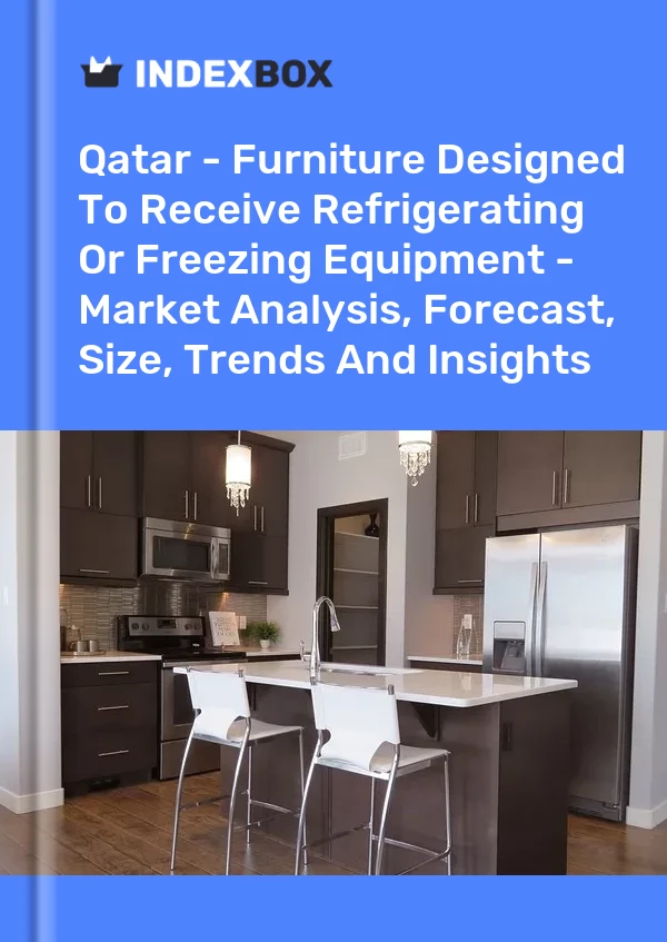 报告 卡塔尔 - 设计用于容纳冷藏或冷冻设备的家具 - 市场分析、预测、规模、趋势和洞察 for 499$
