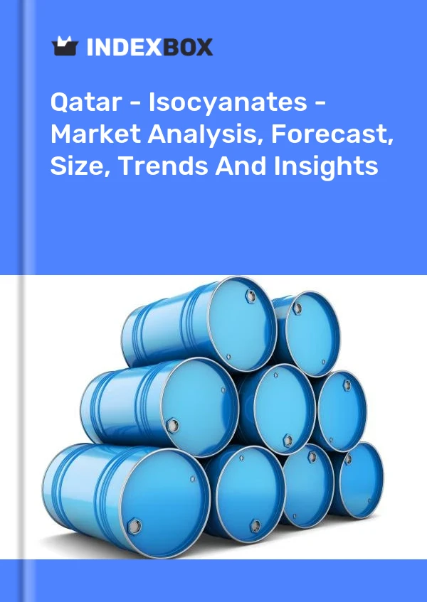 Qatar - Isocyanates - Market Analysis, Forecast, Size, Trends And Insights