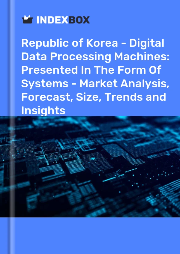 Republic of Korea - Digital Data Processing Machines: Presented In The Form Of Systems - Market Analysis, Forecast, Size, Trends and Insights