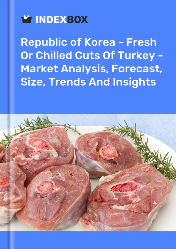 报告 大韩民国 - 新鲜或冷藏的火鸡切块 - 市场分析、预测、规模、趋势和见解 for 499$