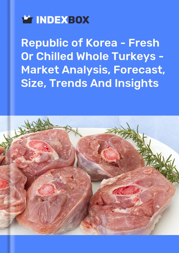 报告 大韩民国 - 新鲜或冷藏的整只火鸡 - 市场分析、预测、规模、趋势和见解 for 499$