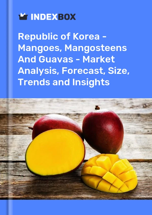 报告 大韩民国 - 芒果、山竹果和番石榴 - 市场分析、预测、规格、趋势和见解 for 499$