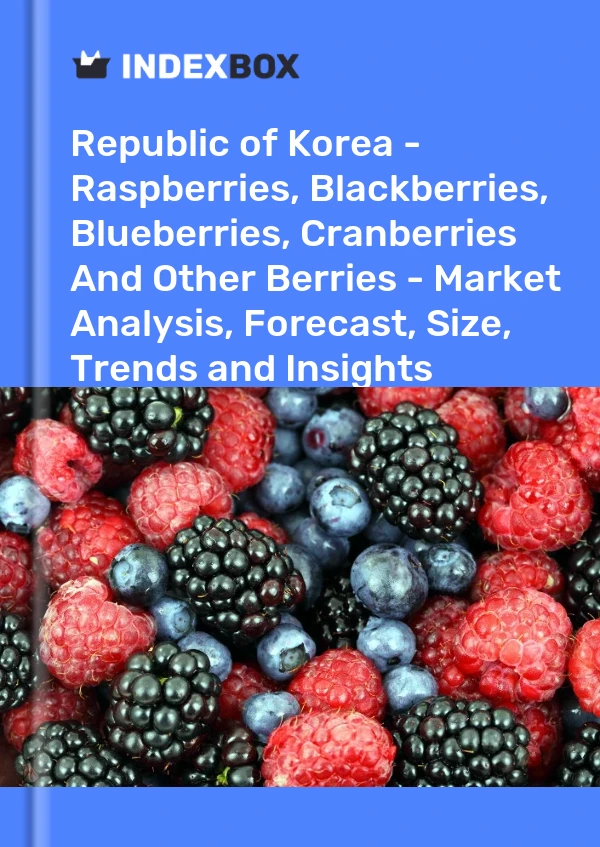 Report Republic of Korea - Raspberries, Blackberries, Blueberries, Cranberries and Other Berries - Market Analysis, Forecast, Size, Trends and Insights for 499$