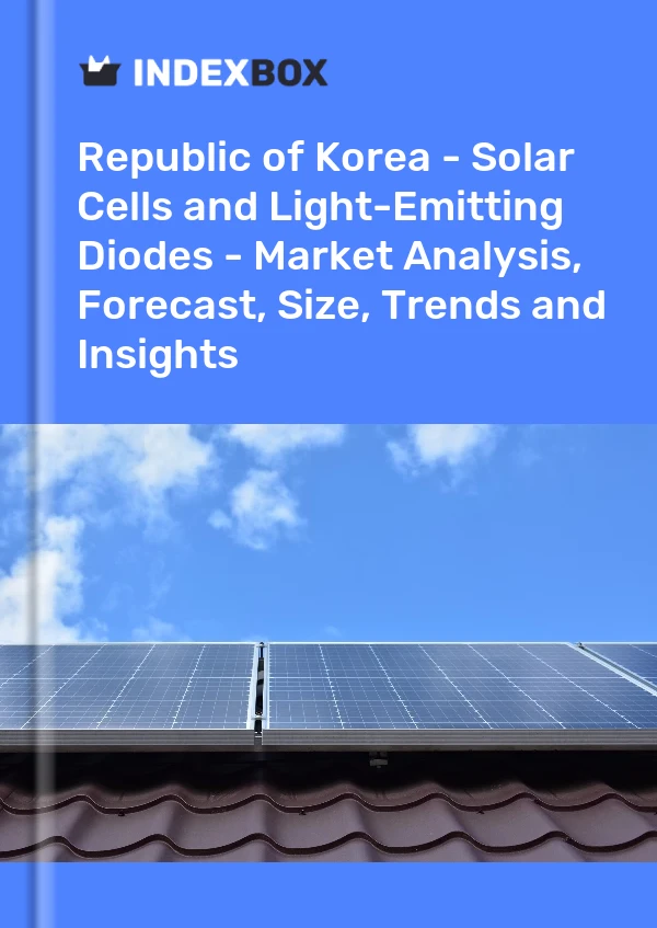 报告 大韩民国 - 太阳能电池和发光二极管 - 市场分析、预测、规模、趋势和见解 for 499$