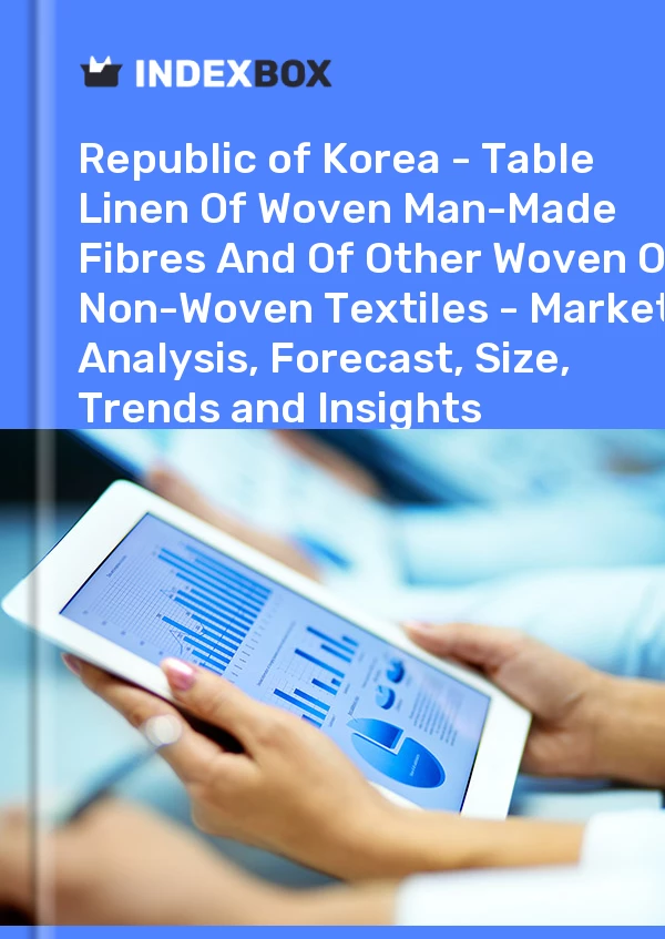 Report Republic of Korea - Table Linen of Woven Man-Made Fibres and of Other Woven or Non-Woven Textiles - Market Analysis, Forecast, Size, Trends and Insights for 499$