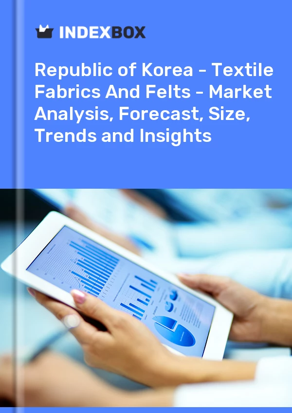 Report Republic of Korea - Textile Fabrics and Felts - Market Analysis, Forecast, Size, Trends and Insights for 499$