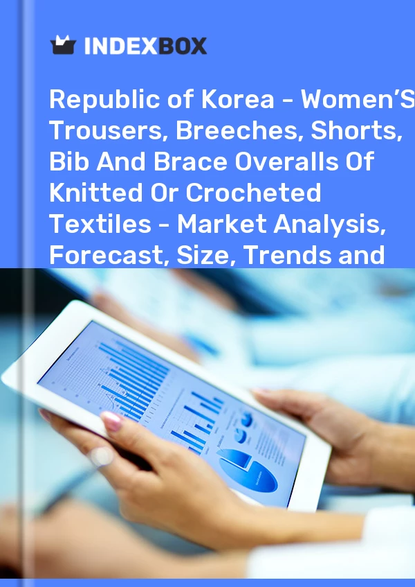 Report Republic of Korea - Women’S Trousers, Breeches, Shorts, Bib and Brace Overalls of Knitted or Crocheted Textiles - Market Analysis, Forecast, Size, Trends and Insights for 499$