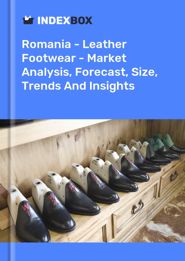 报告 罗马尼亚 - 皮革鞋类 - 市场分析、预测、尺寸、趋势和见解 for 499$